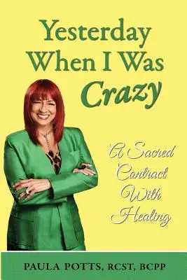 Včera, keď som bol blázon: Posvätná zmluva s uzdravením - Yesterday When I Was Crazy: A Sacred Contract With Healing