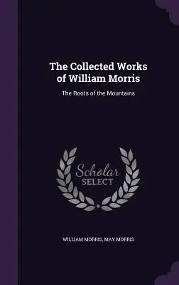 Súborné dielo Williama Morrisa: Korene hôr - The Collected Works of William Morris: The Roots of the Mountains