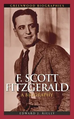 F. Scott Fitzgerald: Fitzard Fitzard: Životopis - F. Scott Fitzgerald: A Biography