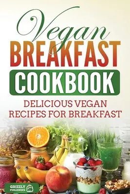 Vegánska kuchárka na raňajky: Chutné vegánske recepty na raňajky - Vegan Breakfast Cookbook: Delicious Vegan Recipes for Breakfast
