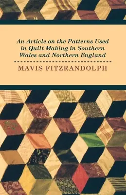 Článok o vzoroch používaných pri výrobe prikrývok v južnom Walese a severnom Anglicku - An Article on the Patterns Used in Quilt Making in Southern Wales and Northern England