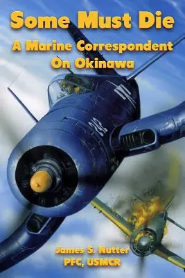 Niektorí musia zomrieť: námorný korešpondent na Okinawe - Some Must Die: A Marine Correspondent On Okinawa