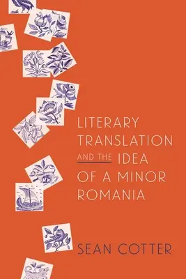 Literárny preklad a idea malého Rumunska - Literary Translation and the Idea of a Minor Romania