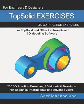 TopSolid EXERCISES: 200 3D cvičných výkresov pre TopSolid a iný softvér na 3D modelovanie založený na funkciách - TopSolid EXERCISES: 200 3D Practice Drawings For TopSolid and Other Feature-Based 3D Modeling Software