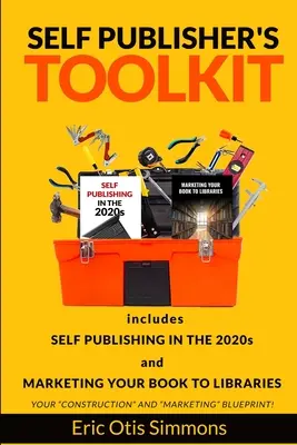 Súbor nástrojov pre samovydavateľov: Vydavateľské pomôcky pre knižnice: Vydávanie na vlastnú päsť v roku 2020 a Marketing vašej knihy v knižniciach - Self Publisher's Toolkit: Includes Self Publishing in the 2020s and Marketing Your Book to Libraries