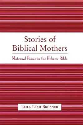 Príbehy biblických matiek: Príbehy žien: Materská moc v hebrejskej Biblii - Stories of Biblical Mothers: Maternal Power in the Hebrew Bible