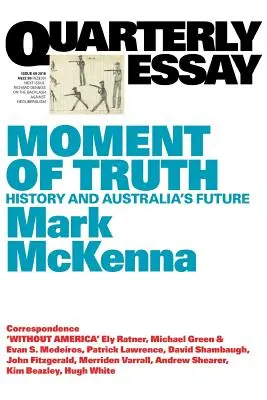 Moment pravdy: História a budúcnosť Austrálie; Štvrťročná esej 69 - Moment of Truth: History and Australia's Future; Quarterly Essay 69