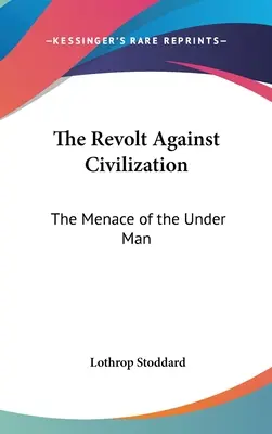 Vzbura proti civilizácii: Hrozba podčloveka - The Revolt Against Civilization: The Menace of the Under Man