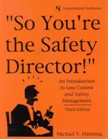 Tak ty si riaditeľ bezpečnosti!: Úvod do kontroly strát a riadenia bezpečnosti - So You're the Safety Director!: An Introduction to Loss Control and Safety Management