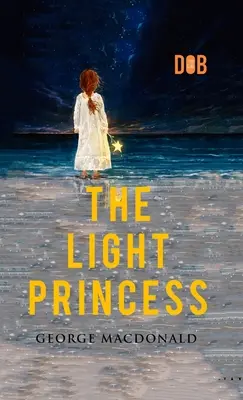 Svetlá princezná: Ilustrované: George MacDonald - The Light Princess: By George MacDonald - Illustrated