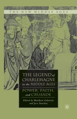 Legenda o Karolovi Veľkom v stredoveku: Kráľovská legenda: moc, viera a krížová výprava - The Legend of Charlemagne in the Middle Ages: Power, Faith, and Crusade