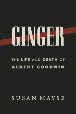 Ginger: Život a smrť Alberta Goodwina - Ginger: The Life and Death of Albert Goodwin