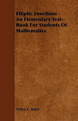 Eliptické funkcie - základná učebnica pre študentov matematiky - Elliptic Functions - An Elementary Text-Book for Students of Mathematics