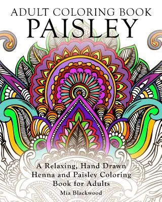 Maľovanky pre dospelých Paisley: Relaxačná, ručne kreslená maľovanka Henna a Paisley pre dospelých - Adult Coloring Book Paisley: A Relaxing, Hand Drawn Henna and Paisley Coloring Book for Adults