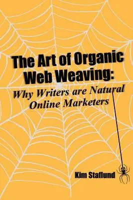 Umenie organického tkania pavučín: Prečo sú spisovatelia prirodzenými online marketérmi - The Art of Organic Web Weaving: Why Writers are Natural Online Marketers