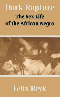 Temné vytrženie: Sexuálny život afrických černochov - Dark Rapture: The Sex-Life of the African Negro