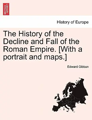 Dejiny úpadku a pádu Rímskej ríše. [S portrétom a mapami]. - The History of the Decline and Fall of the Roman Empire. [With a Portrait and Maps.]
