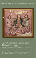 Židovské fiktívne listy z helenistického Egypta: Aristeasov list a súvisiaca literatúra - Jewish Fictional Letters from Hellenistic Egypt: The Epistle of Aristeas and Related Literature