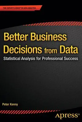 Lepšie obchodné rozhodnutia na základe údajov: Štatistická analýza pre profesionálny úspech - Better Business Decisions from Data: Statistical Analysis for Professional Success
