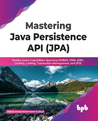 Mastering Java Persistence API (Jpa): Využitie schopností Javy zahŕňajúcich Rdbms, Orm, Jdbc, Caching, Locking, Transaction Management a Jpql - Mastering Java Persistence API (Jpa): Realize Java's Capabilities Spanning Rdbms, Orm, Jdbc, Caching, Locking, Transaction Management, and Jpql