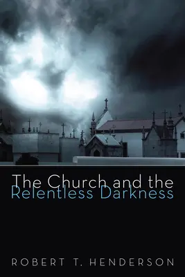 Cirkev a neúprosná temnota - The Church and the Relentless Darkness