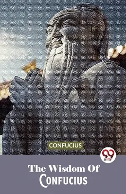 Konfuciova múdrosť - The Wisdom Of Confucius