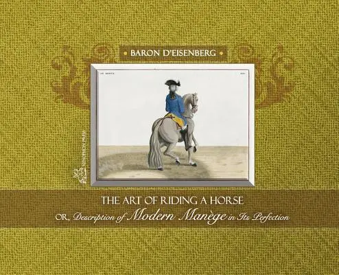 Umenie jazdiť na koni alebo opis modernej manéže v jej dokonalosti od baróna d'Eisenberga - The Art of Riding a Horse or Description of Modern Mange in its perfection by Baron d'Eisenberg