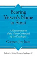 Nosenie Yhwhovho mena na Sinaji: Meno: Preskúmanie príkazu mena v Dekalógu - Bearing Yhwh's Name at Sinai: A Reexamination of the Name Command of the Decalogue