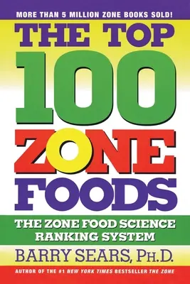 100 najlepších potravín v zóne: Zónový rebríček potravín: 100 100 potravín v zóne: jednoduchý systém hodnotenia potravín v zóne - The Top 100 Zone Foods: The Zone Food Science Ranking System