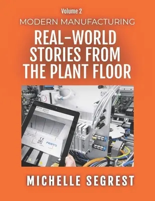 Moderná výroba (2. diel): Príbehy z reálneho života v továrni - Modern Manufacturing (Volume 2): Real-World Stories from the Plant Floor