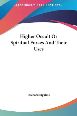 Vyššie okultné alebo duchovné sily a ich využitie - Higher Occult Or Spiritual Forces And Their Uses