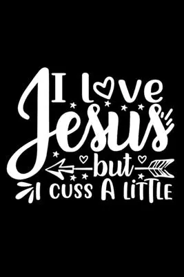 Milujem Ježiša, ale trochu nadávam: Linkovaný denník: Nápad na kresťanský darček: Zápisník s vtipným citátom na obálke - I Love Jesus But I Cuss A Little: Lined Journal: Christian Gift Idea: Funny Quote Cover Notebook