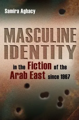 Mužská identita v beletrii arabského východu od roku 1967 - Masculine Identity in the Fiction of the Arab East Since 1967