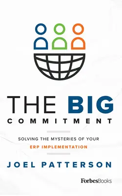 Veľký záväzok: Riešenie záhad implementácie Erp - The Big Commitment: Solving the Mysteries of Your Erp Implementation