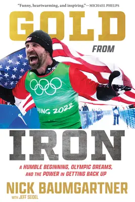 Zlato zo železa: Skromný začiatok, olympijské sny a sila v tom, ako sa postaviť na nohy - Gold from Iron: A Humble Beginning, Olympic Dreams, and the Power in Getting Back Up