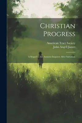 Kresťanský pokrok: Pokračovanie knihy Úzkostlivý pýtajúci sa po spasení - Christian Progress: A Sequel to the Anxious Inquirer After Salvation