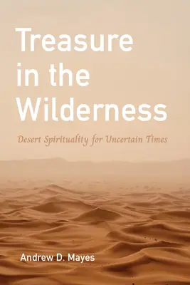 Poklad na púšti: Púštna spiritualita pre neisté časy - Treasure in the Wilderness: Desert Spirituality for Uncertain Times