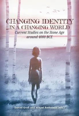 Zmena identity v meniacom sa svete: Súčasné štúdie o dobe kamennej okolo roku 4000 pred Kr. - Changing Identity in a Changing World: Current Studies on the Stone Age Around 4000 Bce