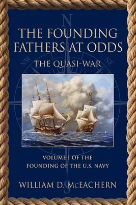 Otcovia zakladatelia v rozpore: Kvázi vojna - I. diel trilógie Založenie amerického námorníctva - The Founding Fathers at Odds: The Quasi-War - Volume I of the Founding of the U.S. Navy Trilogy