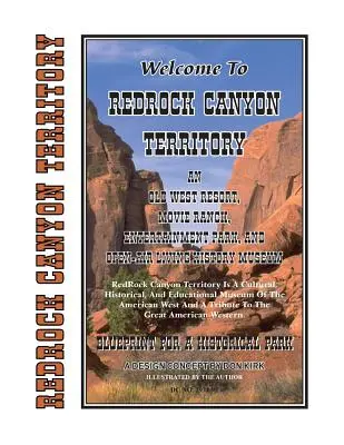 Vitajte na území Redrock Canyon: Vydajte sa do letoviska starého Západu, filmového ranča, zábavného parku a múzea živej histórie pod holým nebom - Welcome To Redrock Canyon Territory: An Old West Resort, Movie Ranch, Entertainment Park, and Open-Air Living History Museum