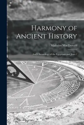 Harmónia starovekých dejín: a chronológia Egypťanov a Židov / - Harmony of Ancient History: and Chronology of the Egyptians and Jews /