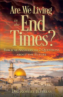 Žijeme v posledných časoch? Biblické odpovede na 7 otázok o budúcnosti - Are We Living in the End Times?: Biblical Answers to 7 Questions about the Future