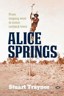 Alice Springs: Od spievajúceho drôtu po kultové mesto vo vnútrozemí - Alice Springs: From singing wire to iconic outback town