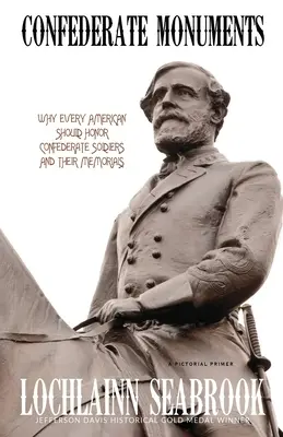 Pomníky Konfederácie: Prečo by si mal každý Američan uctiť vojakov Konfederácie a ich pamätníky - Confederate Monuments: Why Every American Should Honor Confederate Soldiers and Their Memorials