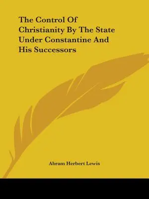 Kontrola kresťanstva štátom za Konštantína a jeho nástupcov - The Control Of Christianity By The State Under Constantine And His Successors