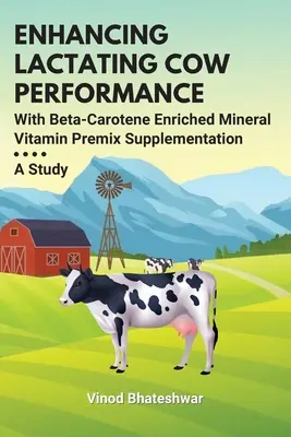 Zvýšenie úžitkovosti dojčiacich kráv pomocou doplnkov minerálno-vitamínového premixu obohateného o betakarotén: A Study - Enhancing Lactating Cow Performance With Beta-Carotene Enriched Mineral Vitamin Premix Supplementation: A Study