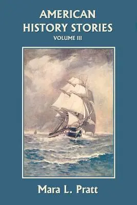 Príbehy z amerických dejín, III. zväzok (Yesterday's Classics) - American History Stories, Volume III (Yesterday's Classics)