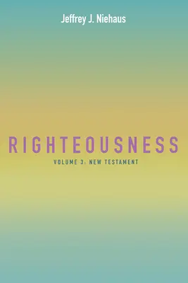 Spravodlivosť: Nový zákon: 3. zväzok - Righteousness: Volume 3: New Testament