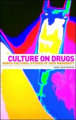 Kultúra na drogách: Narko-kultúrne štúdie vysokej moderny - Culture on Drugs: Narco-Cultural Studies of High Modernity