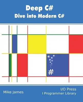 Deep C#: C#: ponorte sa do moderného jazyka C# - Deep C#: Dive Into Modern C#